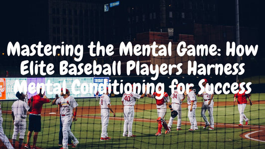 Mastering the Mental Game: How Elite Baseball Players Harness Mental Conditioning for Success